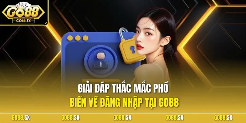 Giải đáp thắc mắc phổ biến về đăng nhập tại GO88
