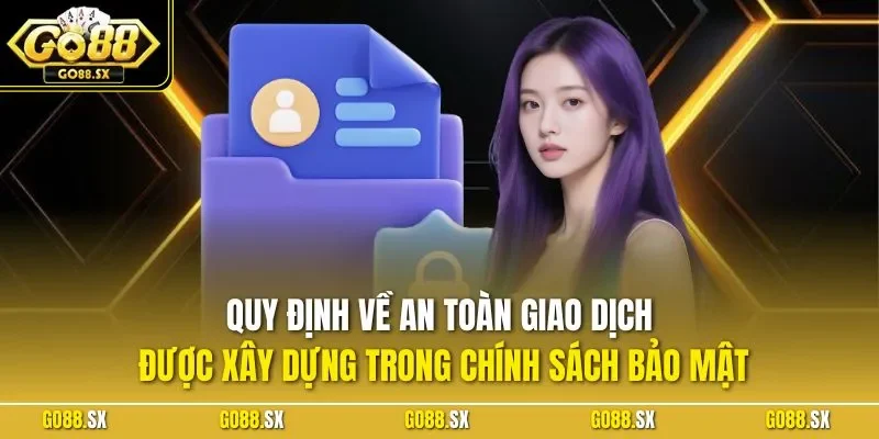 Quy định về an toàn giao dịch được xây dựng trong chính sách bảo mật